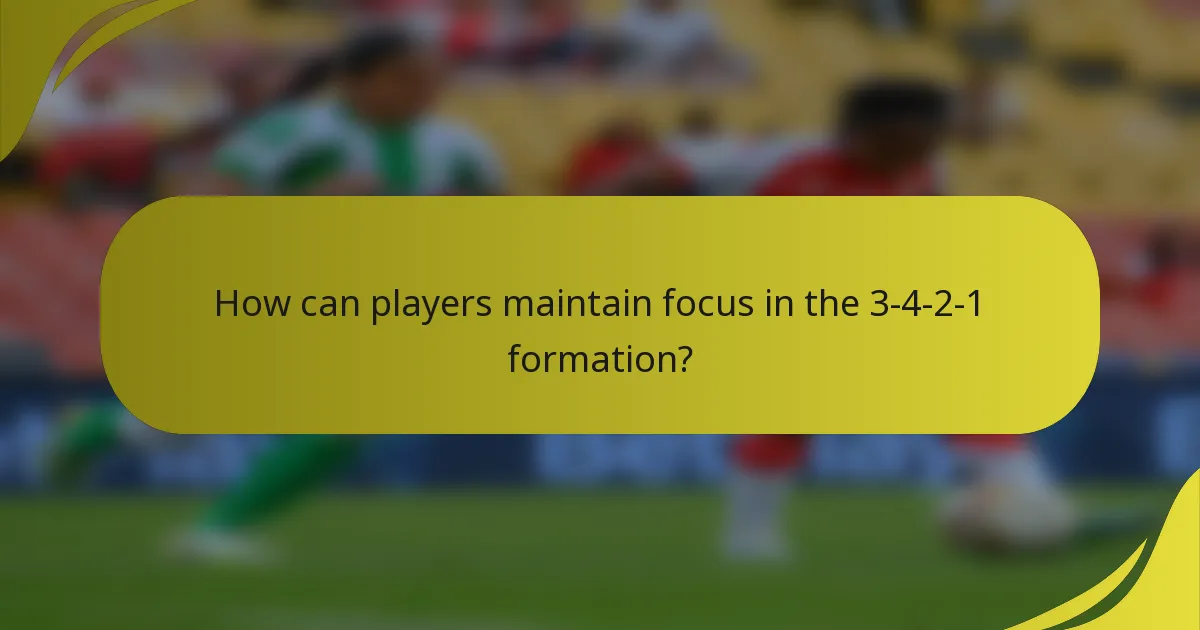How can players maintain focus in the 3-4-2-1 formation?