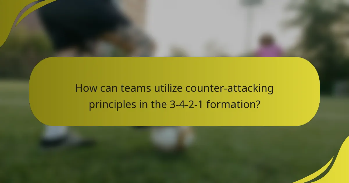 How can teams utilize counter-attacking principles in the 3-4-2-1 formation?