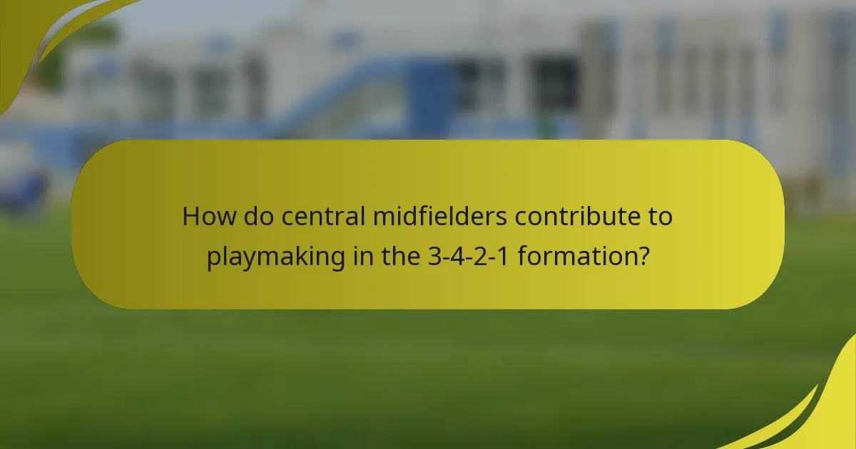 How do central midfielders contribute to playmaking in the 3-4-2-1 formation?