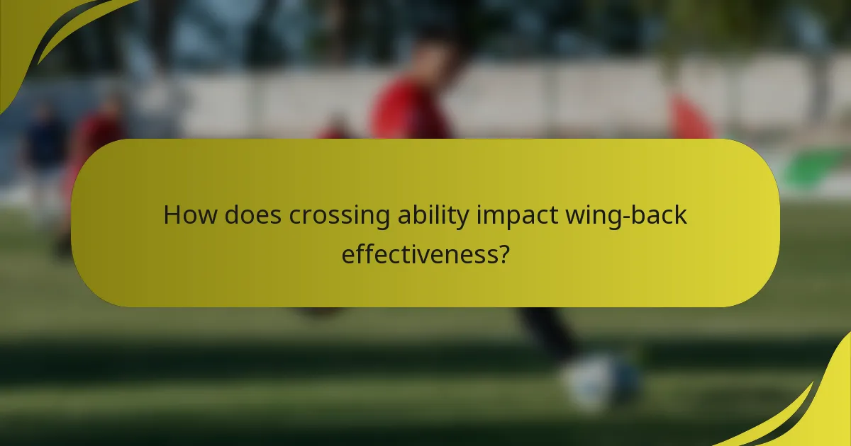 How does crossing ability impact wing-back effectiveness?