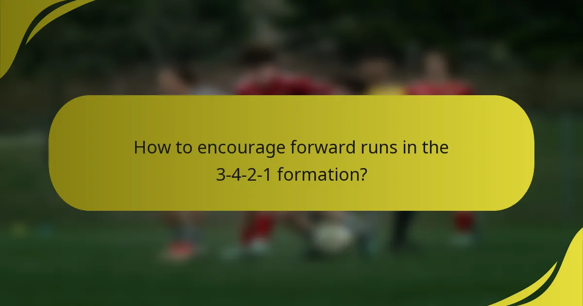 How to encourage forward runs in the 3-4-2-1 formation?