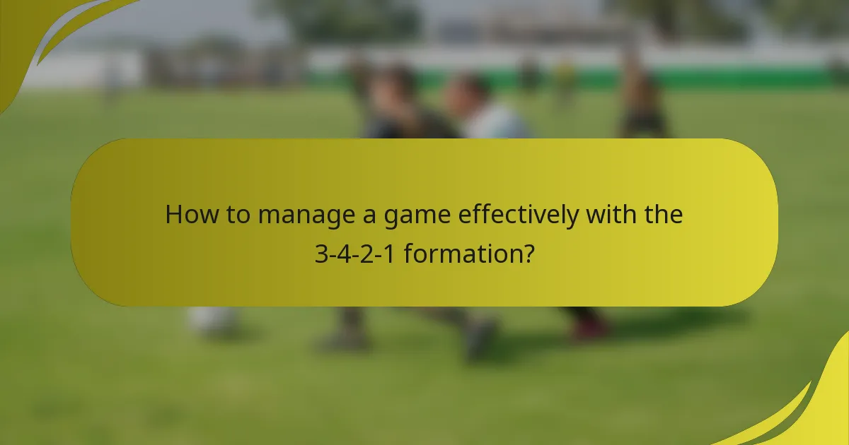 How to manage a game effectively with the 3-4-2-1 formation?