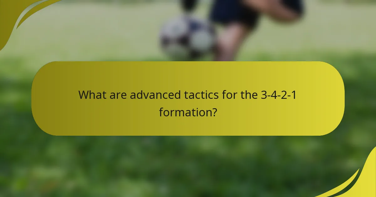 What are advanced tactics for the 3-4-2-1 formation?