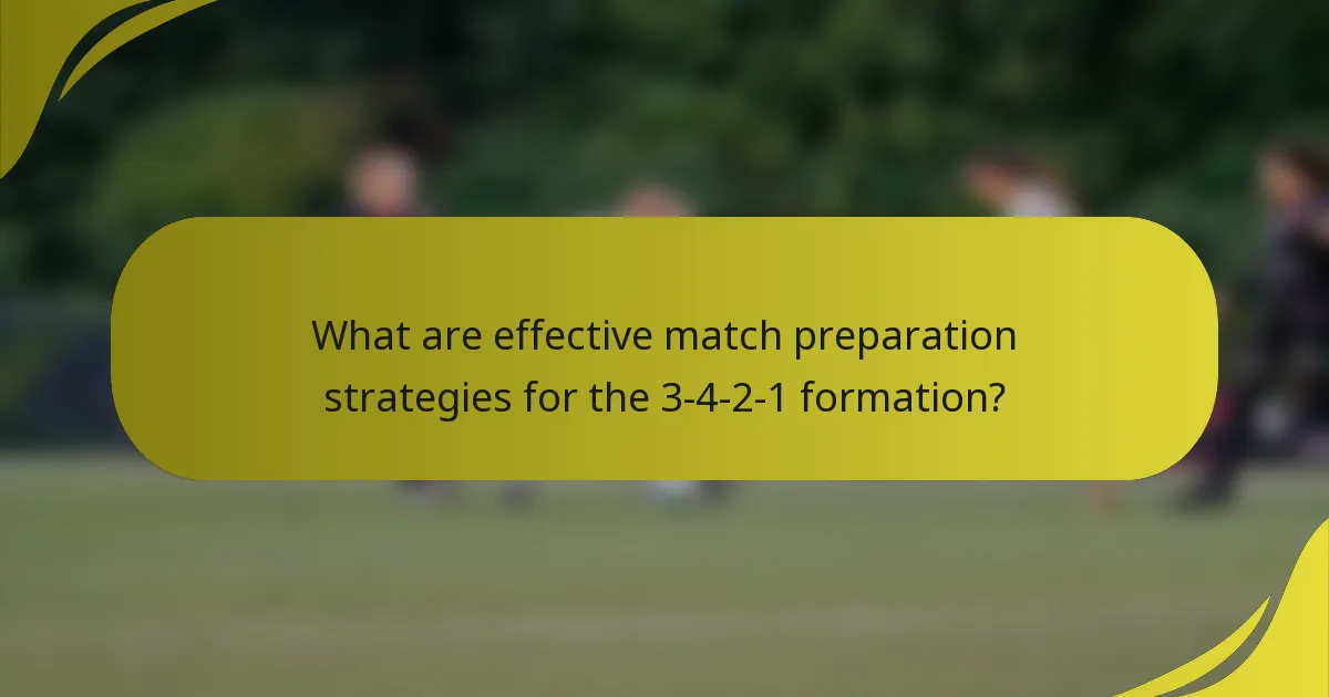 What are effective match preparation strategies for the 3-4-2-1 formation?