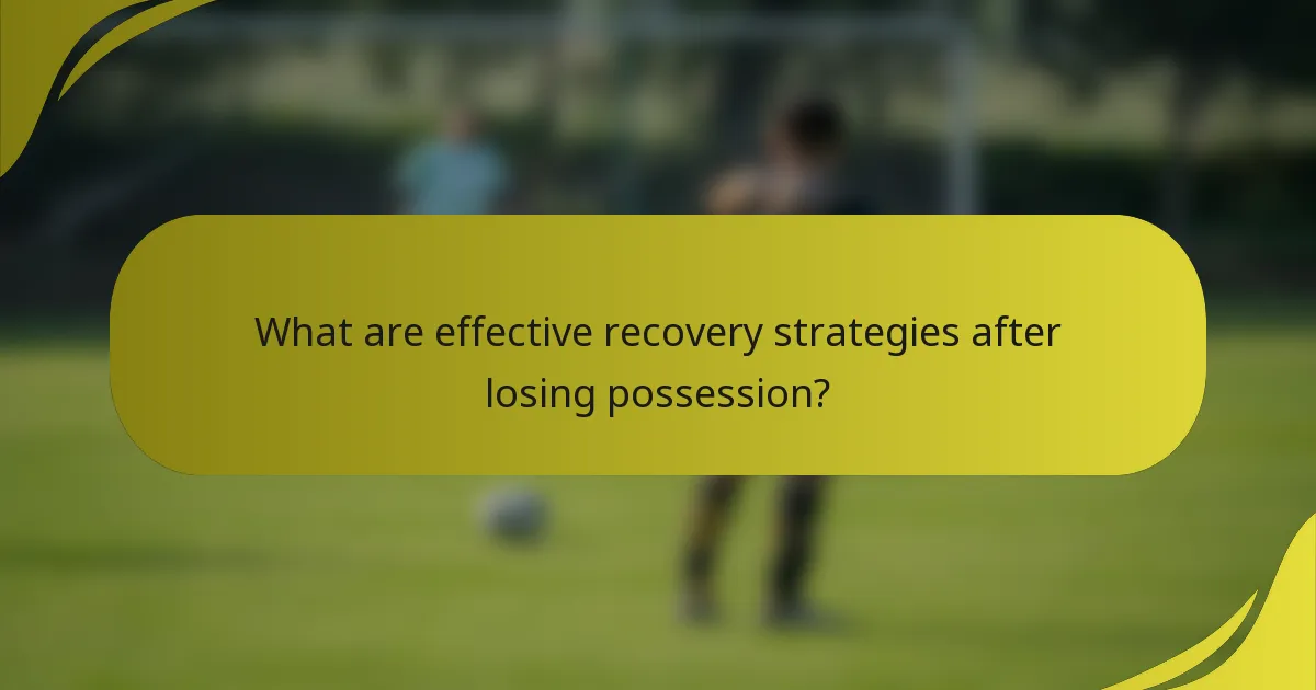 What are effective recovery strategies after losing possession?