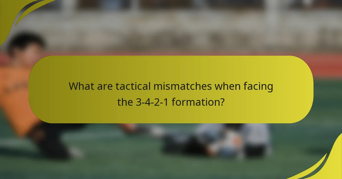 What are tactical mismatches when facing the 3-4-2-1 formation?
