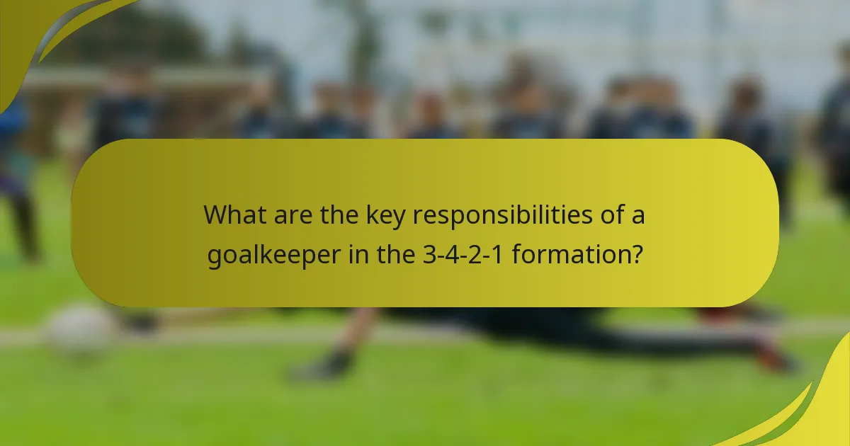 What are the key responsibilities of a goalkeeper in the 3-4-2-1 formation?