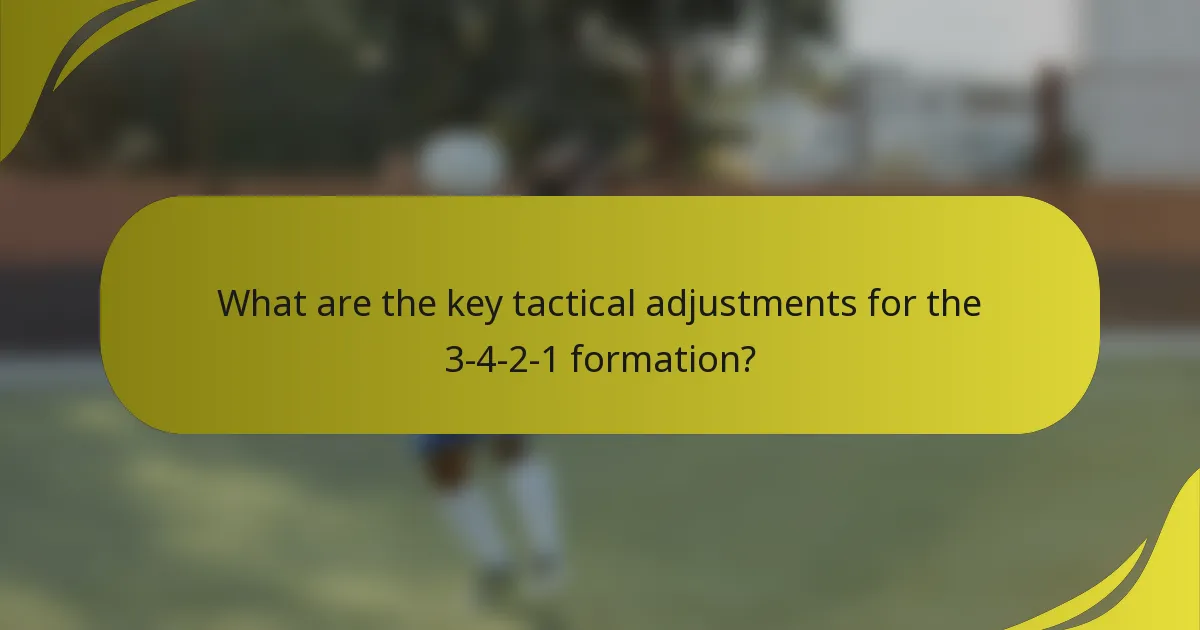 What are the key tactical adjustments for the 3-4-2-1 formation?