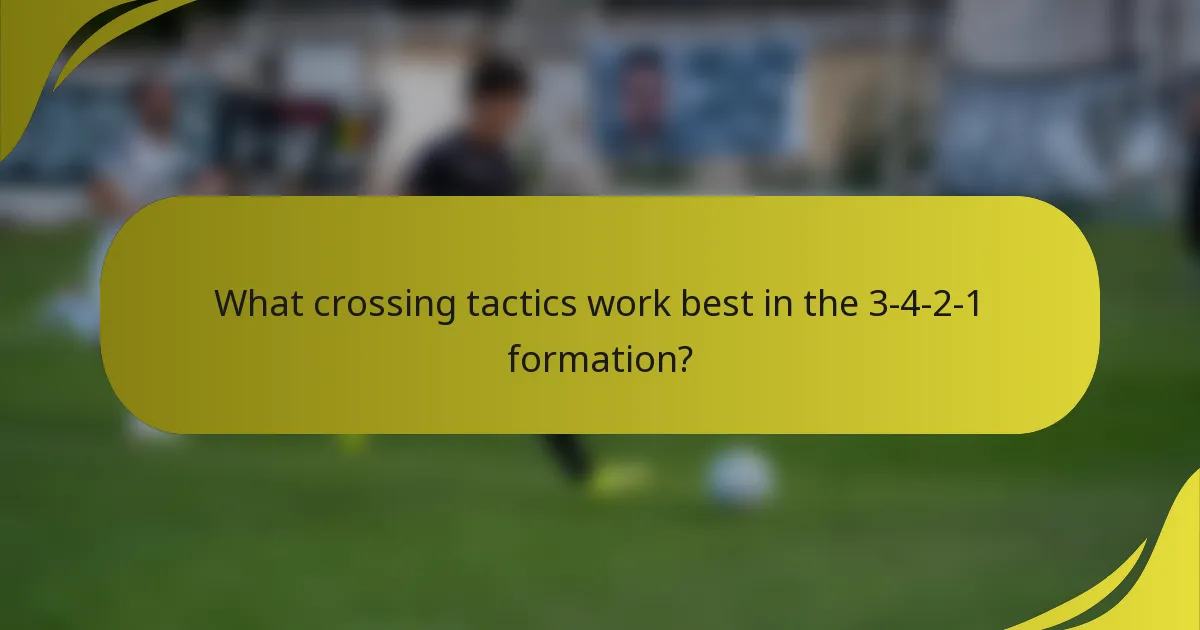 What crossing tactics work best in the 3-4-2-1 formation?