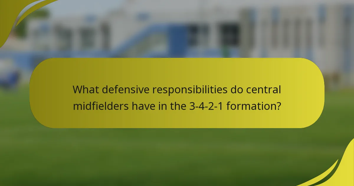 What defensive responsibilities do central midfielders have in the 3-4-2-1 formation?