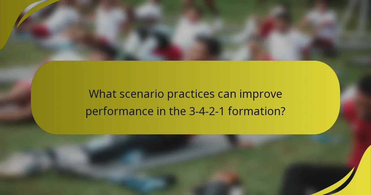 What scenario practices can improve performance in the 3-4-2-1 formation?