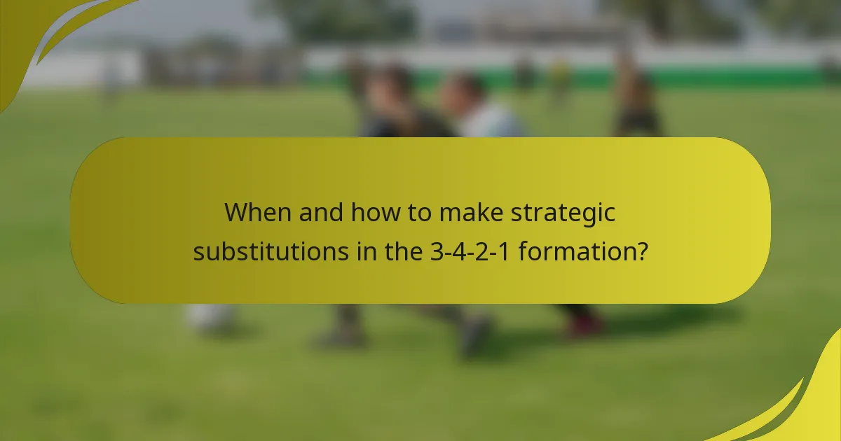 When and how to make strategic substitutions in the 3-4-2-1 formation?