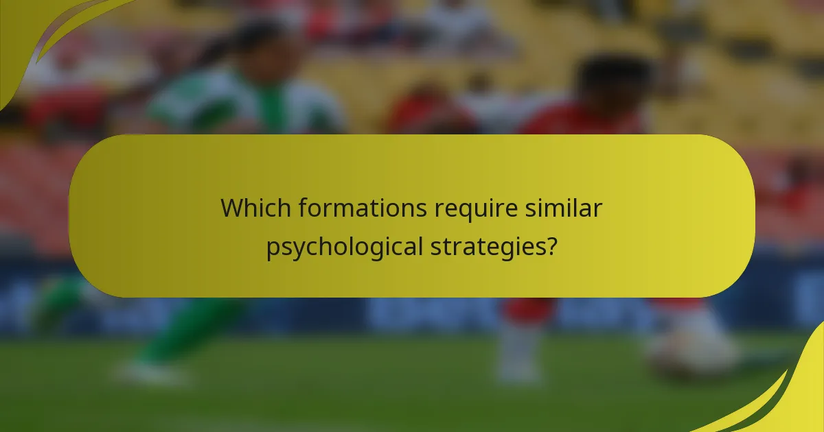Which formations require similar psychological strategies?